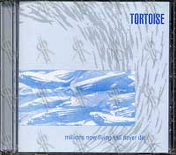 TORTOISE - Millions Now Living Will Never Die - 1