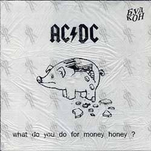 AC/DC - What Do You Do For Money Honey ? - 1