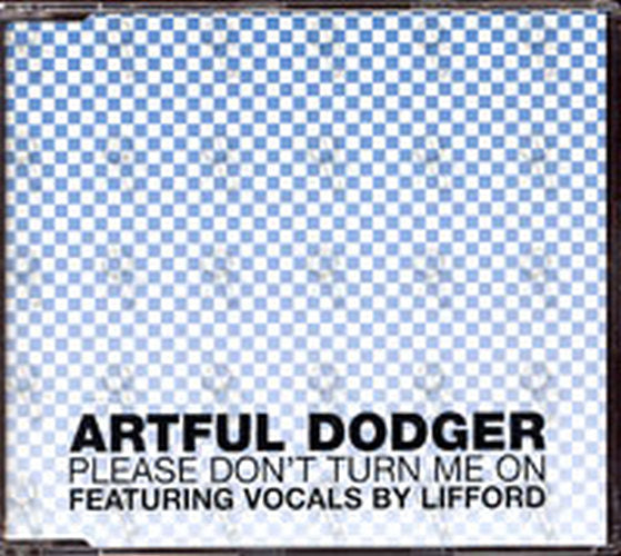 ARTFUL DODGER - Please Don't Turn Me On (featuring vocals by Lifford) - 1