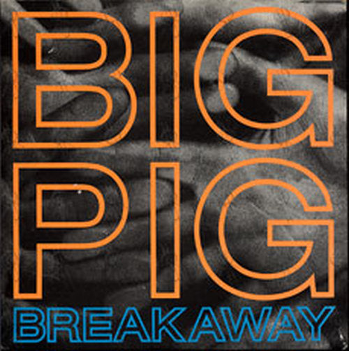 BIG PIG - Breakaway - 1
