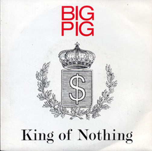 BIG PIG - King Of Nothing - 1