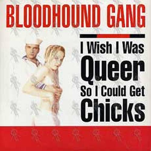 BLOODHOUND GANG-- THE - I Wish I Was Queer So I Could Get Chicks - 1