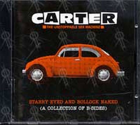 CARTER THE UNSTOPPABLE SEX MACHINE - Starry Eyed And Bollock Naked (A Collection Of B-Sides) - 1