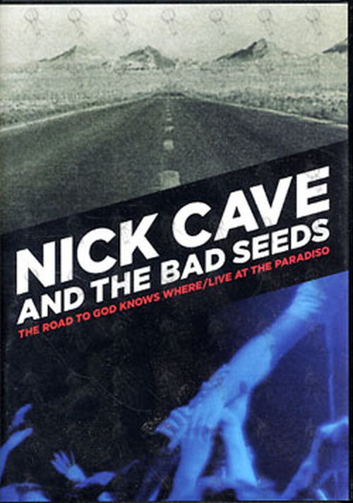 CAVE AND THE BAD SEEDS-- NICK - The Road To God Knows Where / Live At The Paradise - 1