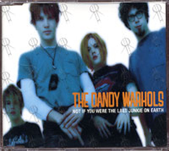 DANDY WARHOLS-- THE - Not If You Were The Last Junkie On Earth - 1