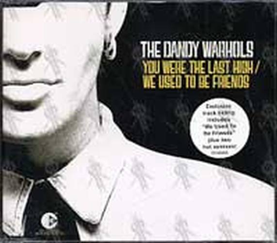 DANDY WARHOLS-- THE - You Were The Last High / We Used To Be Friends - 1