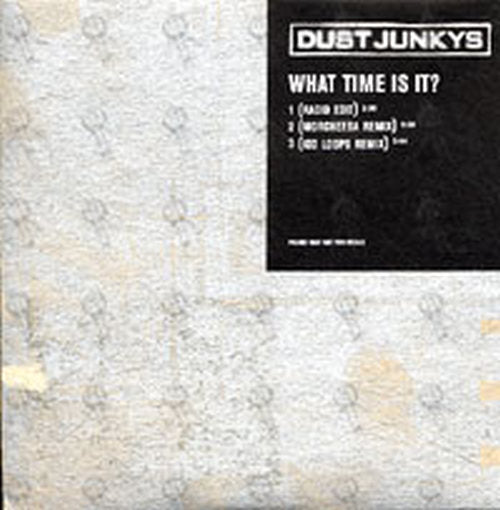 DUST JUNKYS - What Time Is It? - 1