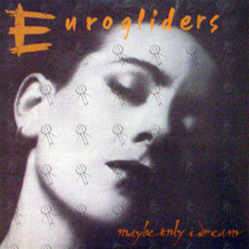 EUROGLIDERS - Maybe Only I Dream - 1