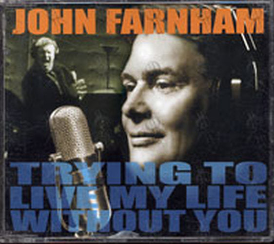 FARNHAM-- JOHN - Trying To Live My Life Without You - 1
