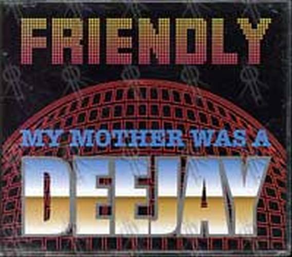 FRIENDLY - My Mother Was A Deejay - 1