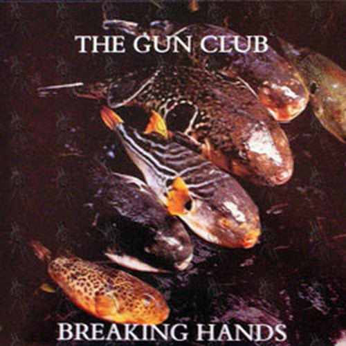 GUN CLUB-- THE - Breaking Hands - 1