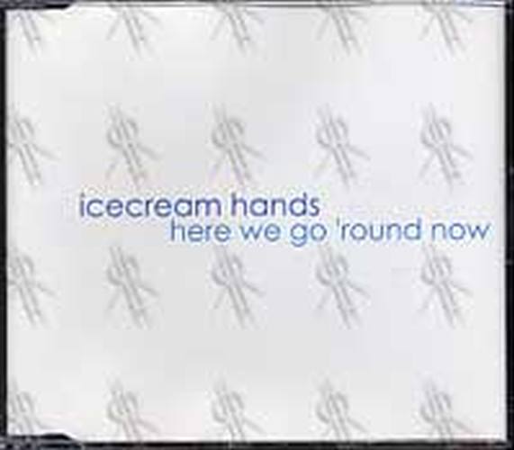 ICECREAM HANDS - Here We Go 'Round Now - 1