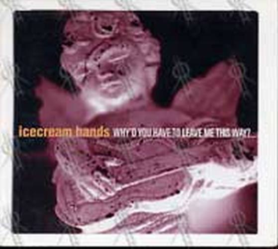 ICECREAM HANDS - Why'd You Have To Leave Me This Way? - 1