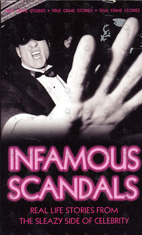 INFAMOUS SCANDALS - Infamous Scandals: Real Life Stories From The Sleazy Side Of Celebrity - 1