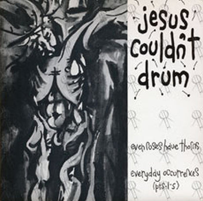 JESUS COULDN'T DRUM - Even Roses Have Thorns / Everyday Occurrences - 1