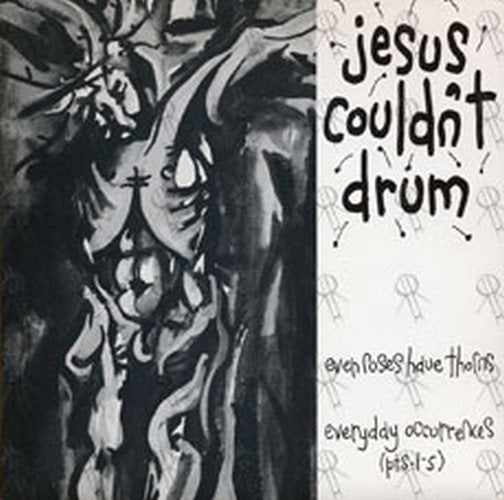 JESUS COULDN&#39;T DRUM - Even Roses Have Thorns / Everyday Occurrences - 1