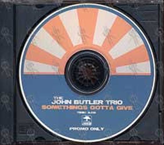 JOHN BUTLER TRIO-- THE - Somethings Gotta Give - 2