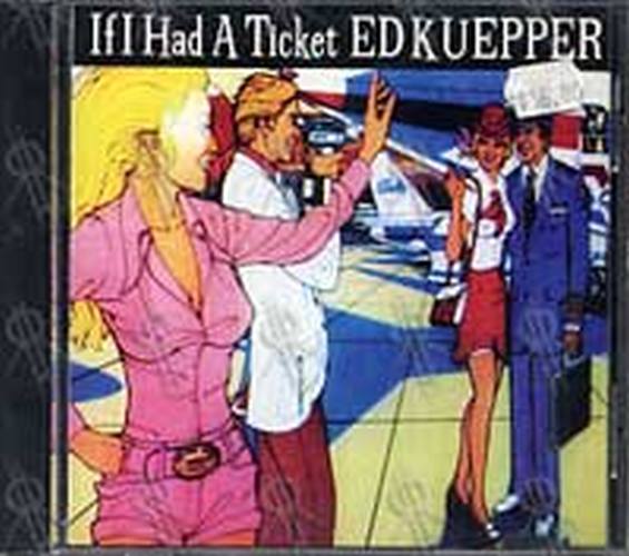 KUEPPER-- ED - If I Had A Ticket - 1