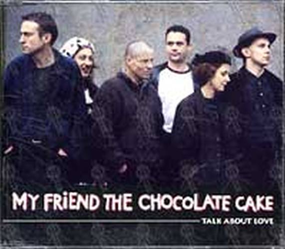 MY FRIEND THE CHOCOLATE CAKE - Talk About Love - 1