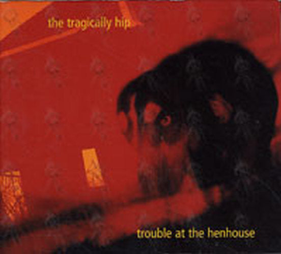 TRAGICALLY HIP-- THE - Trouble At The Henhouse - 1