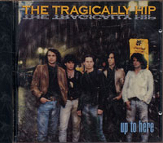 TRAGICALLY HIP-- THE - Up To Here - 1
