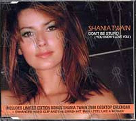 TWAIN-- SHANIA - Don&#39;t Be Stupid (You Know I Love You) - 1