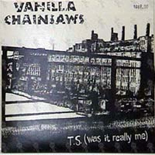 VANILLA CHAINSAWS - T.S. (Was It Really Me) - 1