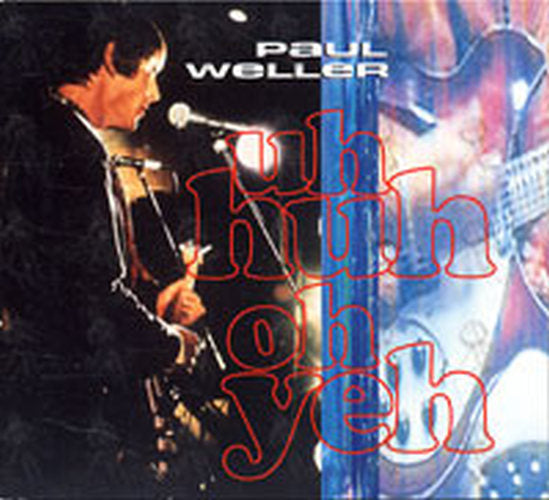 WELLER-- PAUL - Uh Huh Oh Yeh - 1