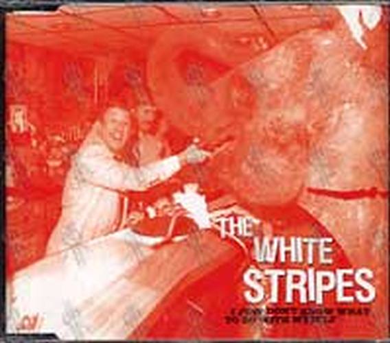 WHITE STRIPES-- THE - I Just Don't Know What To Do With Myself - 1